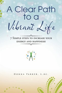 A Clear Path to a Vibrant Life - Parker, L. Ac. Donna