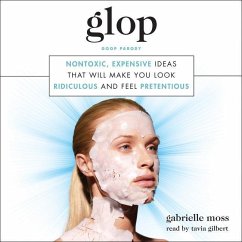 Glop: Nontoxic, Expensive Ideas That Will Make You Look Ridiculous and Feel Pretentious - Moss, Gabrielle