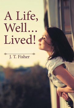 A Life, Well . . . Lived! - Fisher, J. T.