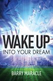 WAKE UP INTO YOUR DREAM