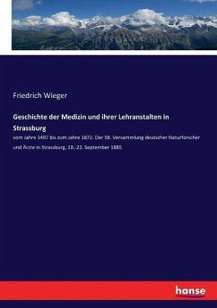Geschichte der Medizin und ihrer Lehranstalten in Strassburg - Wieger, Friedrich