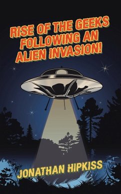 RISE OF THE GEEKS FOLLOWING AN ALIEN INVASION! - Hipkiss, Jonathan