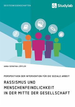 Rassismus und Menschenfeindlichkeit in der Mitte der Gesellschaft. Perspektiven der Intervention für die Soziale Arbeit (eBook, PDF) - Löffler, Anna-Serafina