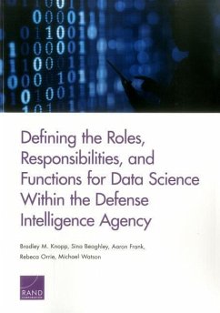 Defining the Roles, Responsibilities, and Functions for Data Science Within the Defense Intelligence Agency - Knopp, Bradley M; Beaghley, Sina; Frank, Aaron