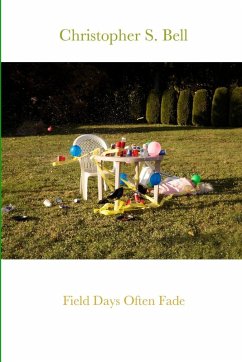 Field Days Often Fade - Bell, Christopher S.