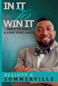 In It To Win It! Tools to Build a Love That Lasts - Sommerville, Elliott K.