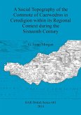 A Social Topography of the Commote of Caerwedros in Ceredigion within its Regional Context during the Sixteenth Century
