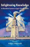 Enlightening Knowledge: An Alexandrian Experience in Egypt's Education System Volume 1 Enlightening Knowledge: An Alexandrian Experience in Egypt's Education System Volume 1
