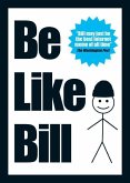 Be Like Bill Be Like Bill