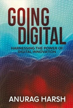 Going Digital: Harnessing the Power of Digital Innovation Volume 1 - Harsh, Anurag