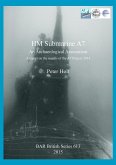HM Submarine A7: An Archaeological Assessment. A report on the results of the A7 Project 2014