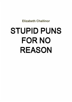 Stupid Puns For No Reason - Challinor, Elizabeth