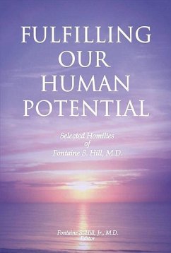 Fulfilling Our Human Potential: Selected Homilies of Fontaine S. Hill, M.D. Volume 1 - Hill Jr, Fontaine