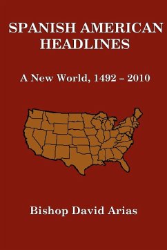 Spanish American Headlines A New World, 1492-2010 - Arias, Bishop David