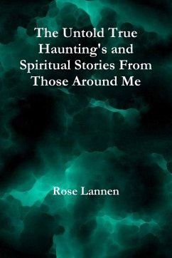 The Untold True Haunting's and Spiritual Stories From Those Around Me - Lannen, Rose