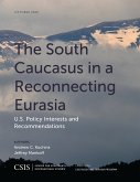 The South Caucasus in a Reconnecting Eurasia: U.S. Policy Interests and Recommendations