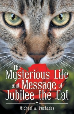 The Mysterious Life and Message of Jubilee the Cat - Puchades, Michael A.