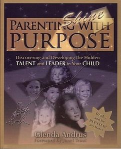 Parenting With Purpose (Shine): Discovering and Developing the Hidden Talent and Leader in Your Child - Andrus, Glenda