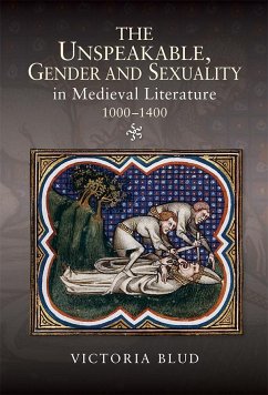 The Unspeakable, Gender and Sexuality in Medieval Literature, 1000-1400 - Blud, Victoria