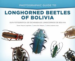 Photographic Guide to Longhorned Beetles of Bolivia: Guía Fotográfica de Escarabajos Longicornios de Bolivia - Lingafelter, Steven W.; Wappes, James Earl; Arias, Julieta Ledezma