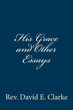 His Grace and Other Essays - Clarke, David E.