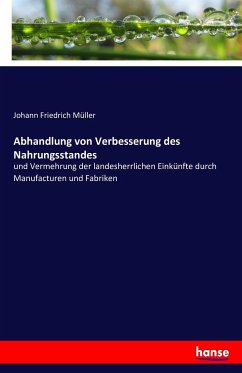 Abhandlung von Verbesserung des Nahrungsstandes - Müller, Johann Friedrich