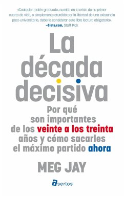 La década decisiva : por qué son importantes de los veinte a los treinta años y cómo sacarles el máximo partido ahora - Ligero Riaño, Almudena; Meg Jay