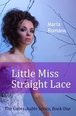 Little Miss Straight Lace, Book One of the Unbreakable Series (Free Romantic Suspense) (eBook, ePUB) Little Miss Straight Lace, Book One of the Unbreakable Series (Free Romantic Suspense) (eBook, ePUB)