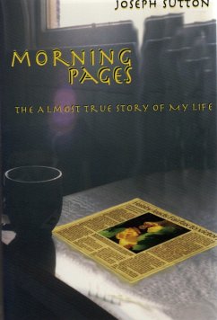 Morning Pages: The Almost True Story of My Life (eBook, ePUB) - Sutton, Joseph