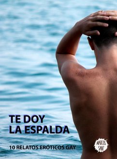 Cover Te doy la espalda. 10 Relatos Eróticos Gay (eBook, ePUB)