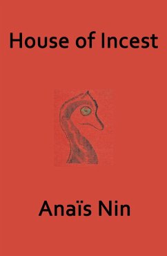 The House of Incest (eBook, ePUB) - Nin, Anais The House of Incest (eBook, ePUB) - Nin, Anais