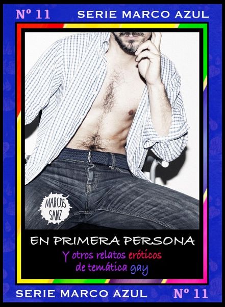 En primera persona, y otros relatos eróticos de temática gay. Serie Marco Azul Nº 11 (eBook, ePUB) En primera persona, y otros relatos eróticos de temática gay. Serie Marco Azul Nº 11 (eBook, ePUB)