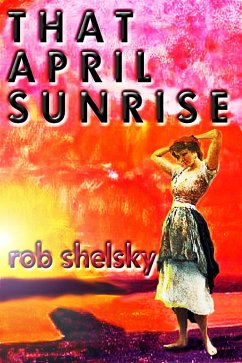 That April Sunrise (eBook, ePUB) - Rob Shelsky