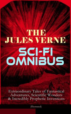 The Jules Verne Sci-Fi Omnibus - Extraordinary Tales of Fantastical Adventures, Scientific Wonders & Incredibly Prophetic Inventions (Illustrated) (eBook, ePUB) - Verne, Jules