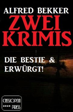 Zwei Krimis: Die Bestie & Erwürgt! (eBook, ePUB) - Bekker, Alfred
