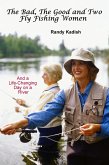 The Bad, The Good and Two Fly Fishing Women, and a Life-Changing Day on a River (eBook, ePUB)