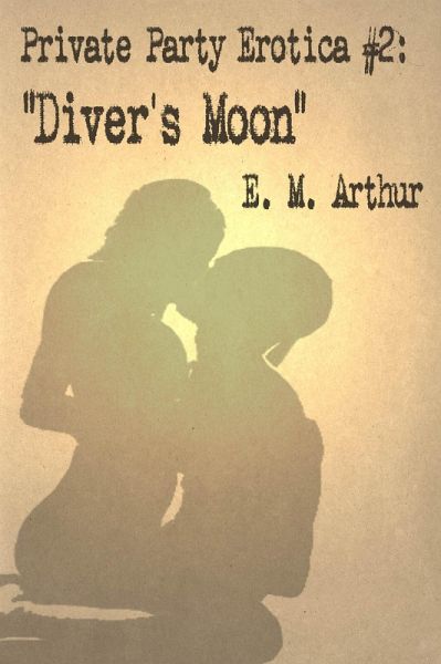 Private Party Erotica # 2: Diver's Moon (eBook, ePUB) Private Party Erotica # 2: Diver's Moon (eBook, ePUB)
