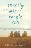 Exactly Where They'd Fall (eBook, ePUB) Exactly Where They'd Fall (eBook, ePUB)
