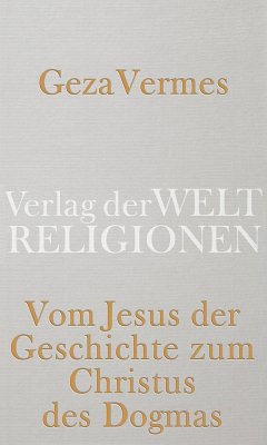 Vom Jesus der Geschichte zum Christus des Dogmas (eBook, ePUB) - Vermes, Geza