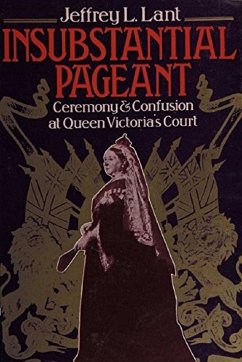 Insubstantial Pageant.: Ceremony & Confusion at Queen Victoria's Court (eBook, ePUB) - Lant, Jeffrey