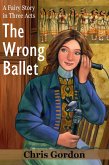 The Wrong Ballet (A Fairy Story in Three Acts) (eBook, ePUB)