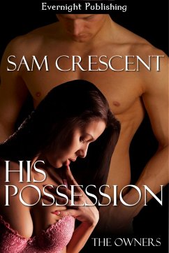 His Possession (The Owners, #1) (eBook, ePUB) - Crescent, Sam