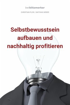 bwlBlitzmerker: Selbstbewusstsein aufbauen und nachhaltig profitieren (eBook, ePUB) - Flick, Christian; Weber, Mathias