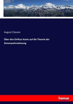 Über den Einfluss Kants auf die Theorie der Sinneswehrnehmung - Classen, August