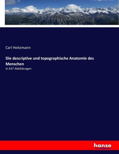 Die descriptive und topographische Anatomie des Menschen - Heitzmann, Carl