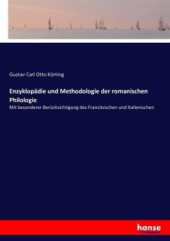 Enzyklopädie und Methodologie der romanischen Philologie - Körting, Gustav Carl Otto