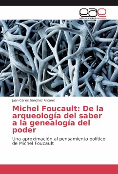 Michel Foucault: De la arqueología del saber a la genealogía del poder - Sánchez Antonio, Juan Carlos