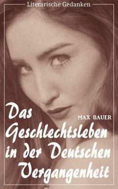 Das Geschlechtsleben in der deutschen Vergangenheit (Max Bauer) (Literarische Gedanken Edition) (eBook, ePUB) - Bauer, Max
