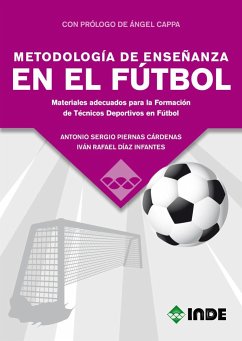 Metodología de enseñanza en el fútbol : materiales adecuados para la formación de técnicos deportivos en fútbol - Díaz Infantes, Iván Rafael; Piernas Cárdenas, Sergio A.