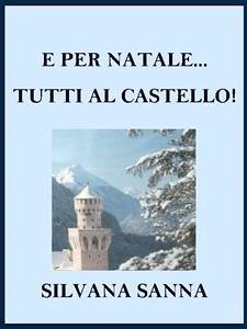 E per Natale... tutti al castello! (eBook, ePUB) - Sanna, Silvana